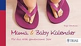 Mama & Baby Kalender: Für das erste gemeinsame Jahr