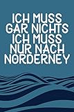 Ich Muss Gar Nichts - Ich Muss Nur Nach Norderney: Norderney Planer & Kalender 2021 / Nordsee Liebhaber / Nordsee Urlaub Geschenk / Softcover / A5