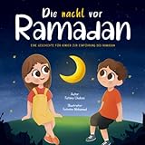 Die Nacht vor Ramadan: Eine Geschichte für Kinder zur Einführung des Ramadan (Ramadan Bücher für Kinder)