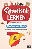 Spanisch lernen – praxisnah und einfach: Erfolgreich Spanisch lernen für Anfänger! (Mit Grammatik, Übungen inkl. Lösungen, Vokabellisten, Phrasen, Kurzgeschichten und Audioinhalten)
