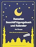 Ramadan Beschäftigungsbuch und Kalender für Kinder: Malen, Basteln und Spielerisch Lernen im Fastenmonat (Islam Bücher für Kinder, Band 1)