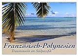 Französisch-Polynesien Trauminseln im Südpazifik (Wandkalender 2023 DIN A2 quer), Calvendo Monatskalender