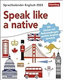 Speak like a native Sprachkalender 2023: Tagesabreißkalender - Mit Zitaten und Redewendungen perfekt Englisch sprechen