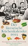 Der literarische Küchenkalender 2023: Mit Texten, Rezepten und Bildern