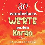 30 wunderbare Werte aus dem Koran: (Islam bücher für kinder) (30 Tage islamisches Lernen | Ramadan für kinder, Band 2)