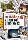 Der verrückteste Reiseführer Deutschlands: Verborgene Orte, kuriose Bauwerke und mysteriöse Gegenden. Die seltsamsten Reiseziele und verborgene Wunder unserer Heimat