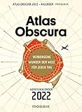 Atlas Obscura: Verborgene Wunder der Welt für jeden Tag - Abreißkalender 2022