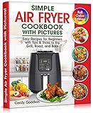 Simple Air Fryer Cookbook with Pictures: Easy Recipes for Beginners with Tips & Tricks to Fry, Grill, Roast, and Bake | Your Everyday Air Fryer Book (English Edition)