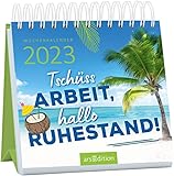Mini-Wochenkalender Tschüss Arbeit, hallo Ruhestand! 2023: Kleiner Tischkalender mit witzigen Sprüchen für alle, die ihr Rentendasein genießen wollen